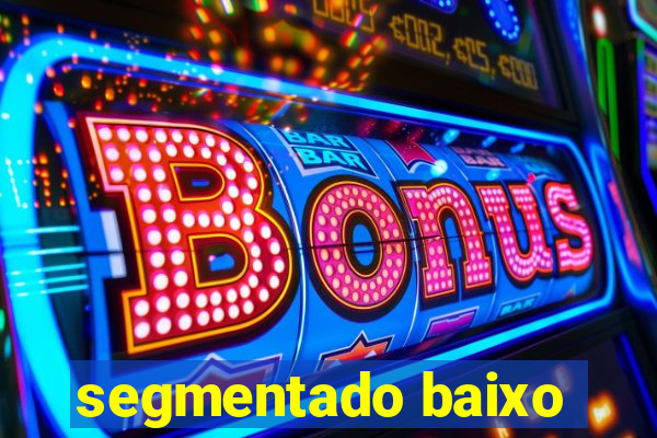 segmentado baixo